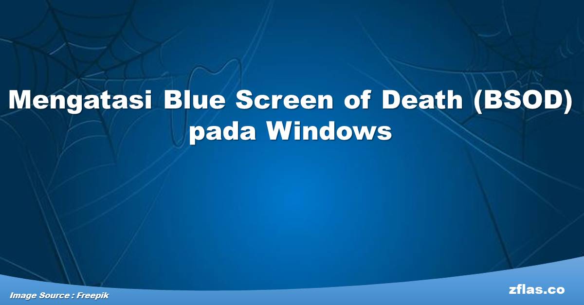 Mengatasi Blue Screen of Death (BSOD) pada Windows